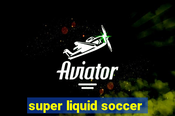 super liquid soccer